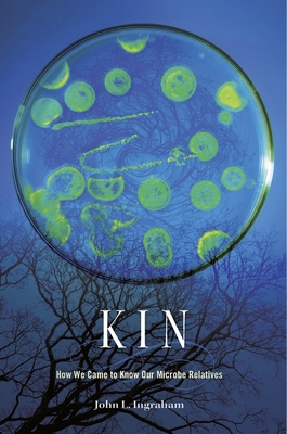 Kin: How We Came to Know Our Microbe Relatives - Ingraham, John L