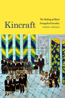 Kincraft: The Making of Black Evangelical Sociality - Thomas, Todne