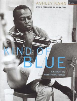 Kind Of Blue: The Making Of The Miles Davis Masterpiece - Kahn, Ashley