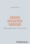 Kinder Brauchen Bindung: Beziehungsgestaltung in Familie Und Kita