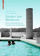 Kinder Der Moderne: Vom Aufwachsen in Ber?hmten Geb?uden