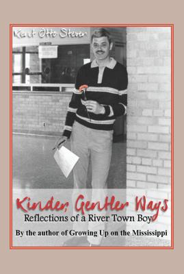 Kinder, Gentler Ways: A River Town Boy's Reflections - Stever, Kent Otto