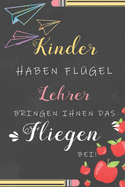 Kinder Haben Flgel Lehrer Bringen Ihnen Das Fliegen Bei: Notizbuch Liniert Abschiedsgeschenk Fr Erzieherinnen Und Lehrerinnen