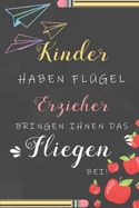 Kinder Haben Fl?gel Erzieher Bringen Ihnen Das Fliegen Bei: Notizbuch Liniert Abschiedsgeschenk F?r Erzieherinnen Und Lehrerinnen