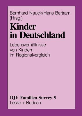 Kinder in Deutschland: Lebensverhaltnisse Von Kindern Im Regionalvergleich - Nauck, Bernhard (Editor), and Bertram, Hans (Editor)