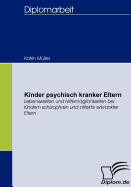 Kinder psychisch kranker Eltern: Lebenswelten und Hilfemglichkeiten bei Kindern schizophren und affektiv erkrankter Eltern