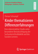 Kinder thematisieren Differenzerfahrungen: Eine rekonstruktive Studie unter besonderer Berucksichtigung der Sachunterrichtsdidaktik und des Sozialen Lernens