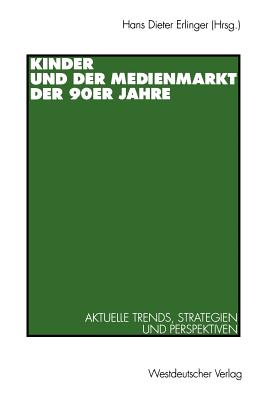 Kinder Und Der Medienmarkt Der 90er Jahre: Aktuelle Trends, Strategien Und Perspektiven - Erlinger, Hans Dieter (Editor)