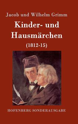 Kinder- und Hausmrchen: (1812-15) - Jacob Und Wilhelm Grimm