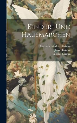 Kinder- Und Hausm?rchen - Grimm, Herman Friedrich, and Grimm, Wilhelm, and Grimm, Jacob