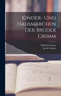 Kinder- Und Hausmarchen Der Bruder Grimm - Grimm, Wilhelm, and Grimm, Jacob