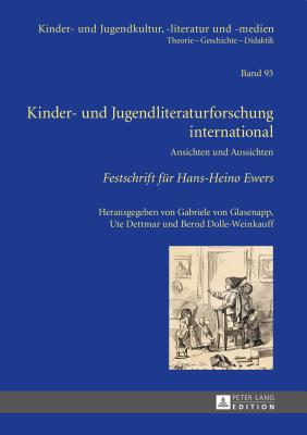 Kinder- Und Jugendliteraturforschung International: Ansichten Und Aussichten- Festschrift Fuer Hans-Heino Ewers - Von Glasenapp, Gabriele (Editor), and Dettmar, Ute (Editor), and Dolle-Weinkauff, Bernd (Editor)