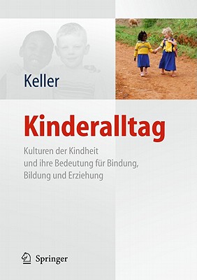 Kinderalltag: Kulturen Der Kindheit Und Ihre Bedeutung Fur Bindung, Bildung Und Erziehung - Keller, Heidi