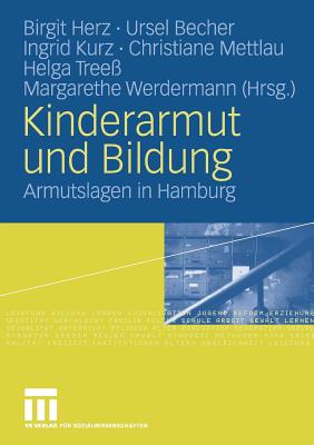 Kinderarmut Und Bildung: Armutslagen in Hamburg - Herz, Birgit (Editor), and Becher, Ursel (Editor), and Kurz, Ingrid (Editor)