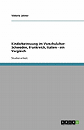 Kinderbetreuung Im Vorschulalter. Schweden, Frankreich Und Italien Im Vergleich