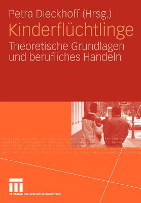 Kinderfluchtlinge: Theoretische Grundlagen Und Berufliches Handeln - Dieckhoff, Petra (Editor)