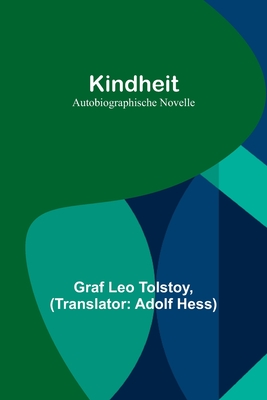 Kindheit: Autobiographische Novelle - Leo Tolstoy, Graf, and Hess, Adolf (Translated by)