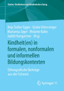 Kindheit(en) in Formalen, Nonformalen Und Informellen Bildungskontexten: Ethnografische Beitr?ge Aus Der Schweiz