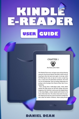 Kindle E-Reader User Guide: A Beginner's Guide to Using Your Kindle (11th Generation) - Dean, Daniel