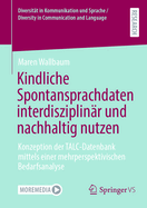 Kindliche Spontansprachdaten Interdisziplin?r Und Nachhaltig Nutzen: Konzeption Der Talc-Datenbank Mittels Einer Mehrperspektivischen Bedarfsanalyse