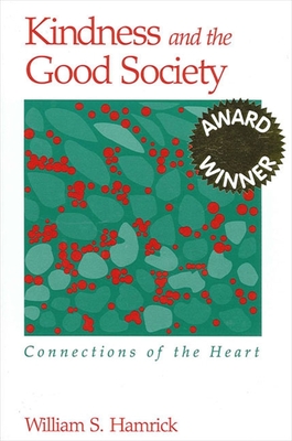 Kindness and the Good Society: Connections of the Heart - Hamrick, William S