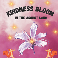 Kindness Bloom in the Adbhut Land: -Know the Power of Kindness in the Wonderful World of Adbhut Land