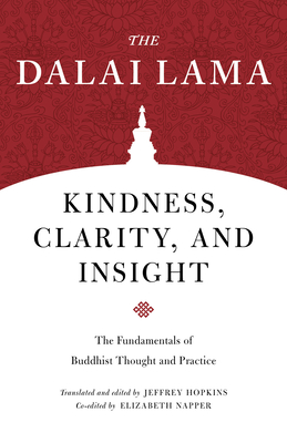 Kindness, Clarity, and Insight: The Fundamentals of Buddhist Thought and Practice - H H the Fourteenth Dalai Lama, and Hopkins, Jeffrey (Editor), and Napper, Elizabeth S (Editor)