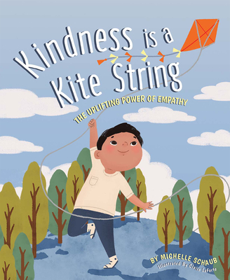 Kindness Is a Kite String: The Uplifting Power of Empathy - Schaub, Michelle