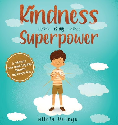 Kindness is My Superpower: A children's Book About Empathy, Kindness and Compassion - Ortego, Alicia
