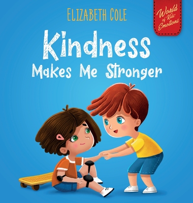 Kindness Makes Me Stronger: Children's Book about Magic of Kindness, Empathy and Respect (World of Kids Emotions) - Cole, Elizabeth