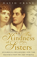 Kindness of Sisters: Anabella Millbanke and the Desctruction of the Byrons
