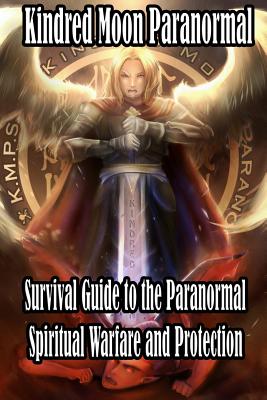 Kindred Moon Paranormal Survival guide to the paranormal: Spiritual warfare and protection - Productions, Kindred Moon (Introduction by), and Paranormal, Kindred Moon (Introduction by), and McDonald, Michael D