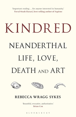 Kindred: Neanderthal Life, Love, Death and Art - Wragg Sykes, Rebecca