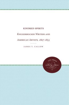 Kindred Spirits: Knickerbocker Writers and American Artists, 1807-1855 - Callow, James T.