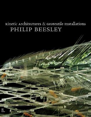 Kinetic Architectures and Geotextile Installations - Beesley, Philip (Editor)