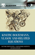 Kinetic Boltzmann, Vlasov and Related Equations