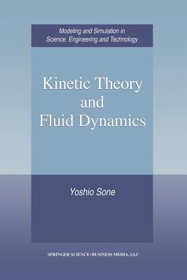 Kinetic Theory and Fluid Dynamics - Sone, Yoshio