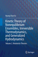 Kinetic Theory of Nonequilibrium Ensembles, Irreversible Thermodynamics, and Generalized Hydrodynamics: Volume 2. Relativistic Theories