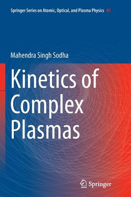 Kinetics of Complex Plasmas - Sodha, Mahendra Singh