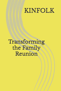 Kinfolk Transforming The Family Reunion: Kinfolk are people that God put you with.