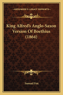 King Alfred's Anglo-Saxon Version Of Boethius (1864)