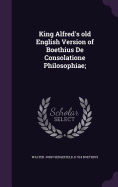 King Alfred's Old English Version of Boethius de Consolatione Philosophiae