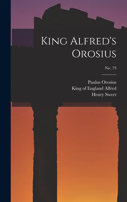 King Alfred's Orosius; No. 79 - Orosius, Paulus, and Alfred, King of England 849-899 (Creator), and Sweet, Henry 1845-1912