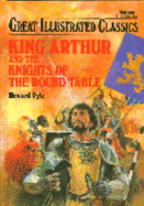 King Arthur and the Knights of the Round Table - Pyle, Howard, and Hanft, Joshua (Editor)