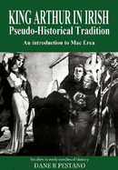 King Arthur in Irish Pseudo-Historical Tradition: An Introduction to Mac Erca