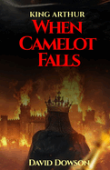 King Arthur: When Camelot Falls