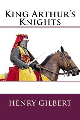 King Arthur's Knights - Gilbert, Henry