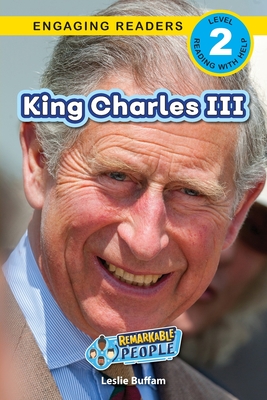 King Charles III: Remarkable People (Engaging Readers, Level 2) - Buffam, Leslie, and Roumanis, Alexis (Editor)