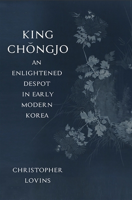 King Chongjo, an Enlightened Despot in Early Modern Korea - Lovins, Christopher