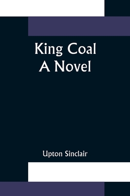 King Coal - Sinclair, Upton